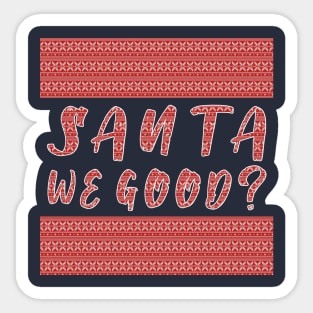 Santa we Good ? Funny Christmas Gifts Sticker